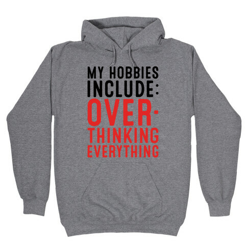 My Hobbies Include Overthinking Everything Hooded Sweatshirt