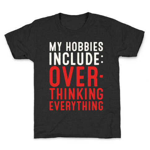 My Hobbies Include Overthinking Everything White Print Kids T-Shirt