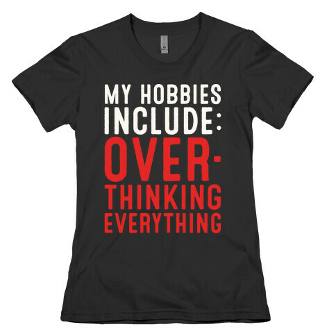 My Hobbies Include Overthinking Everything White Print Womens T-Shirt