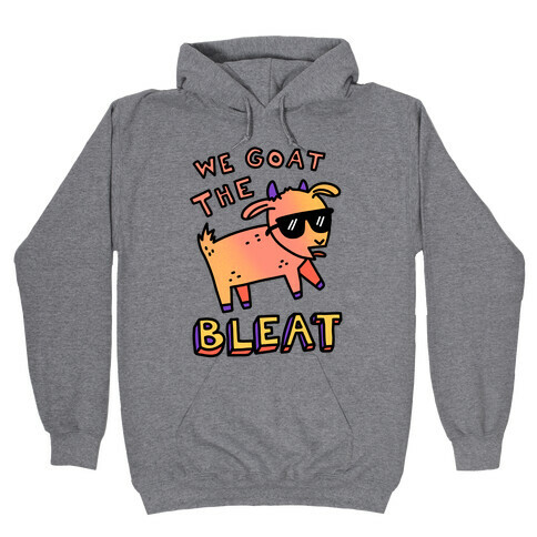 We Goat The Bleat Hooded Sweatshirt