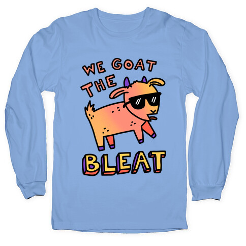 We Goat The Bleat Long Sleeve T-Shirt