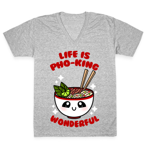 Life Is Pho-King Wonderful V-Neck Tee Shirt