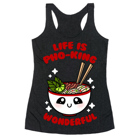 Life Is Pho-King Wonderful Racerback Tank Top