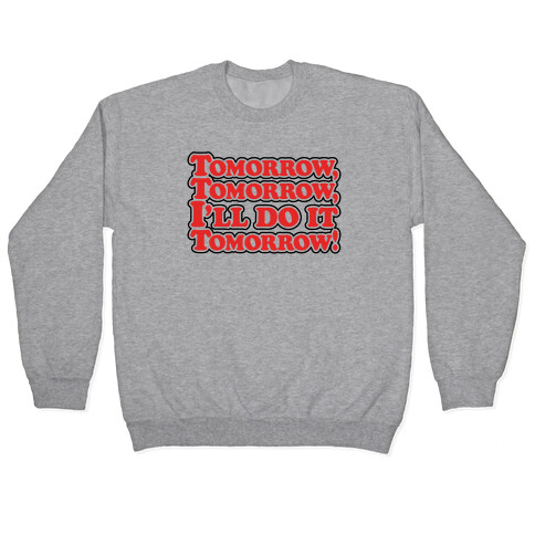 Tomorrow Tomorrow I'll Do It Tomorrow Parody Pullover