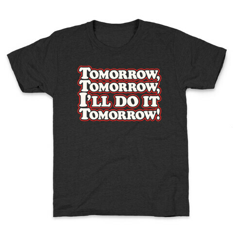Tomorrow Tomorrow I'll Do It Tomorrow Parody White Print Kids T-Shirt