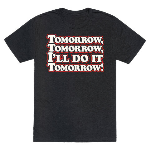 Tomorrow Tomorrow I'll Do It Tomorrow Parody White Print T-Shirt