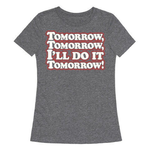 Tomorrow Tomorrow I'll Do It Tomorrow Parody White Print Womens T-Shirt