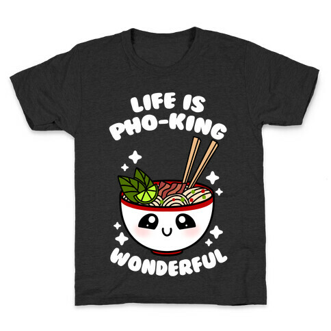 Life Is Pho-King Wonderful Kids T-Shirt