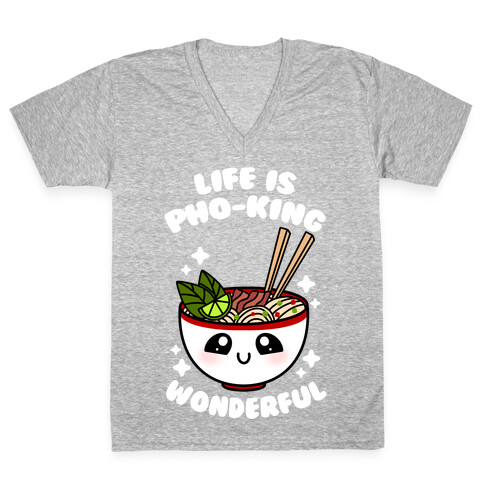 Life Is Pho-King Wonderful V-Neck Tee Shirt
