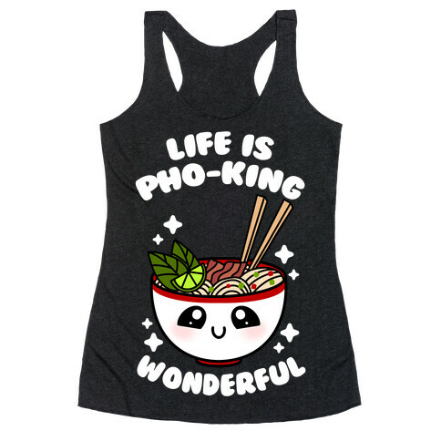 Life Is Pho-King Wonderful Racerback Tank Top