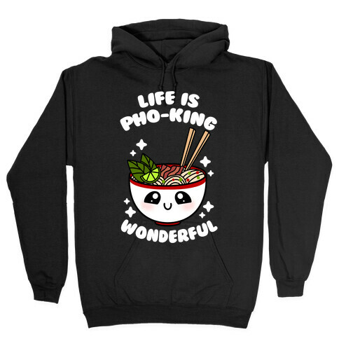 Life Is Pho-King Wonderful Hooded Sweatshirt