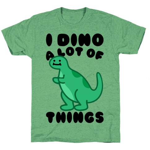 I Dino A Lot of Things T-Shirt