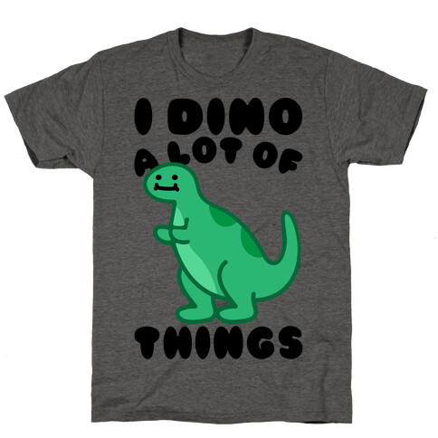 I Dino A Lot of Things T-Shirt