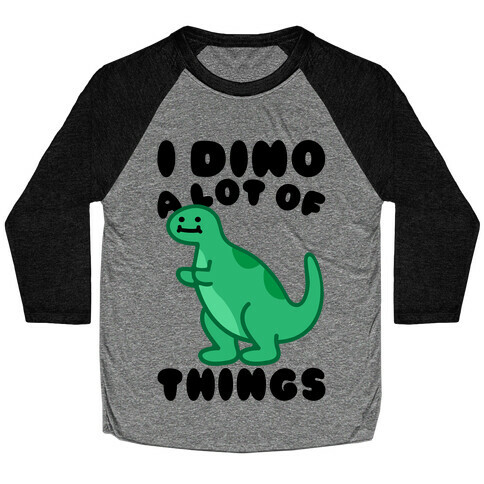 I Dino A Lot of Things Baseball Tee