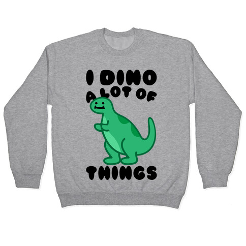 I Dino A Lot of Things Pullover