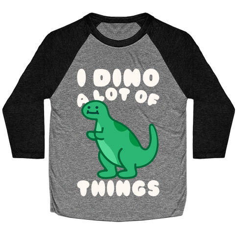 I Dino A Lot of Things White Print Baseball Tee