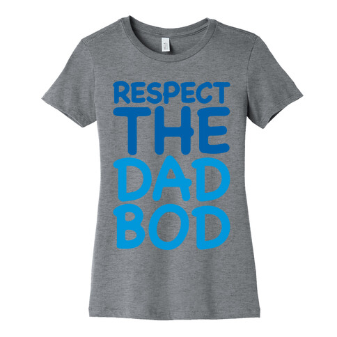 Respect The Dad Bod Womens T-Shirt