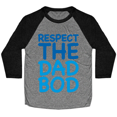 Respect The Dad Bod Baseball Tee