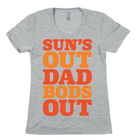 Sun's Out Dad Bods Out Womens T-Shirt