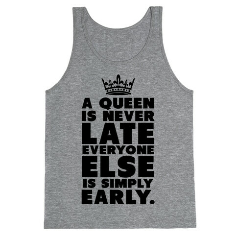 A Queen is Never Late Tank Top