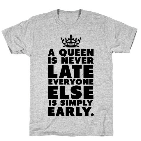 A Queen is Never Late T-Shirt