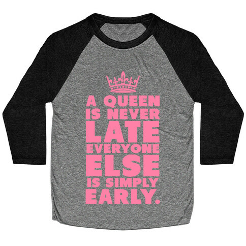 A Queen is Never Late Baseball Tee