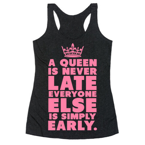 A Queen is Never Late Racerback Tank Top