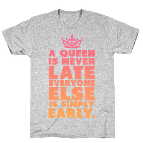 A Queen is Never Late T-Shirt