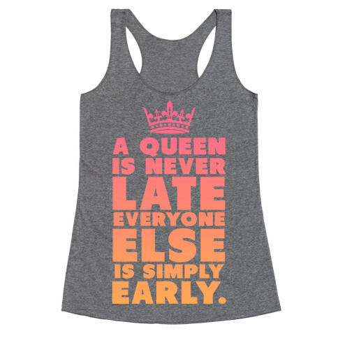 A Queen is Never Late Racerback Tank Top