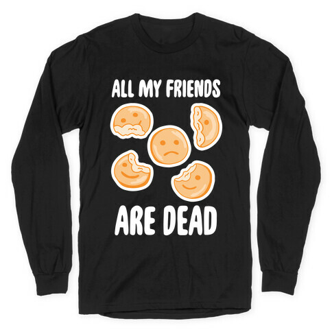 All My Friends Are Dead (Smiley Fries) Long Sleeve T-Shirt