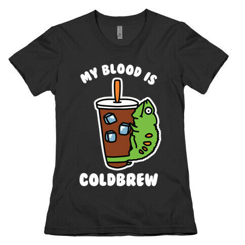 My Blood is Cold Brew Womens T-Shirt