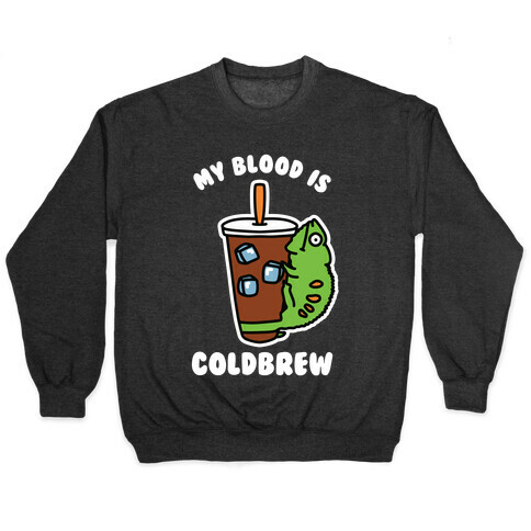 My Blood is Cold Brew Pullover