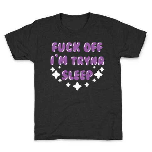 F*** Off I'm Tryna Sleep Kids T-Shirt