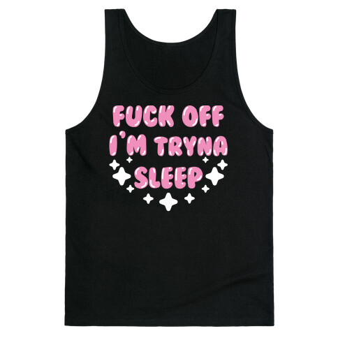 F*** Off I'm Tryna Sleep Tank Top