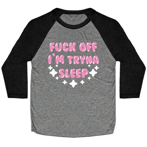 F*** Off I'm Tryna Sleep Baseball Tee