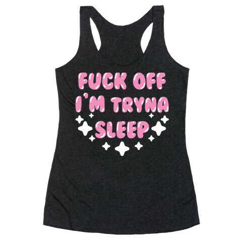 F*** Off I'm Tryna Sleep Racerback Tank Top