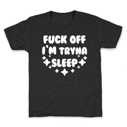 F*** Off I'm Tryna Sleep Kids T-Shirt