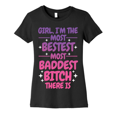 The Most Bestest Most Baddest Bitch Womens T-Shirt