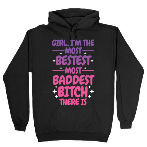 The Most Bestest Most Baddest Bitch Hooded Sweatshirt