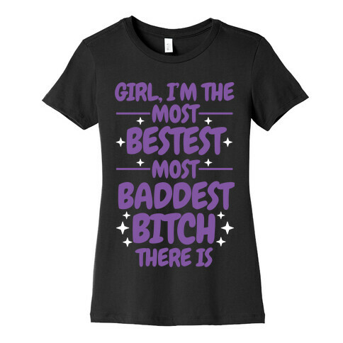 The Most Bestest Most Baddest Bitch Womens T-Shirt