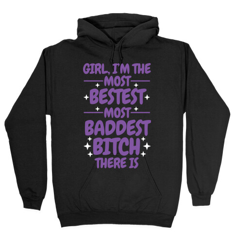 The Most Bestest Most Baddest Bitch Hooded Sweatshirt