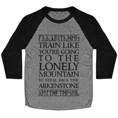 Train Like You're Going To The Lonely Mountain To Steal Back The Arkenstone Baseball Tee