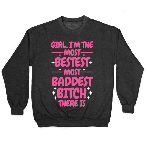 The Most Bestest Most Baddest Bitch Pullover