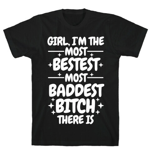 The Most Bestest Most Baddest Bitch T-Shirt