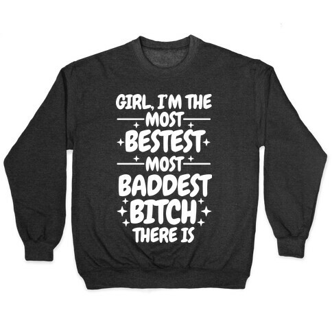 The Most Bestest Most Baddest Bitch Pullover