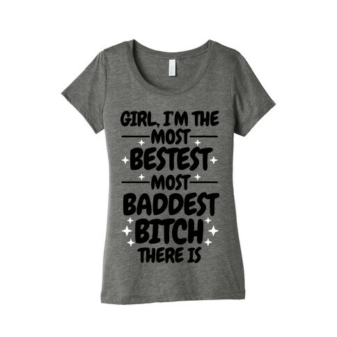 The Most Bestest Most Baddest Bitch Womens T-Shirt