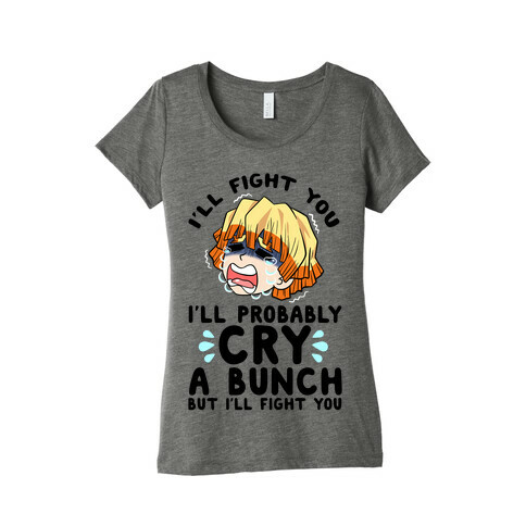 I'll Fight You I'll Probably Cry A Bunch But I'll Fight You Womens T-Shirt