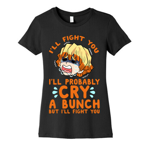 I'll Fight You I'll Probably Cry A Bunch But I'll Fight You Womens T-Shirt