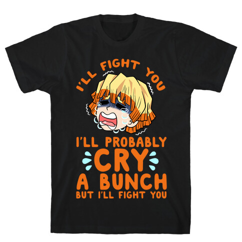 I'll Fight You I'll Probably Cry A Bunch But I'll Fight You T-Shirt