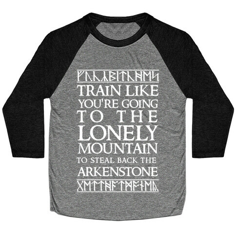 Train Like You're Going To The Lonely Mountain To Steal Back The Arkenstone Baseball Tee